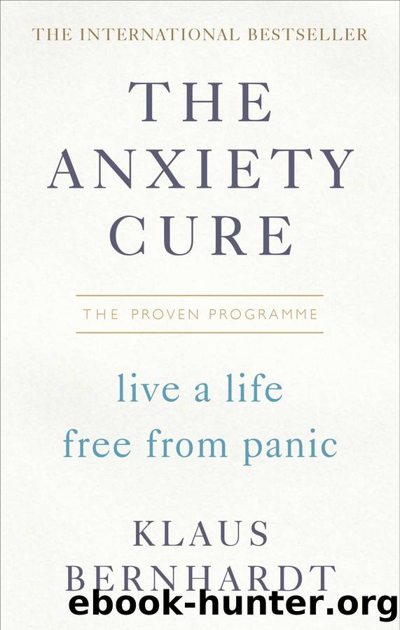 The Anxiety Cure: Live a Life Free From Panic in Just a Few Weeks by Klaus Bernhardt