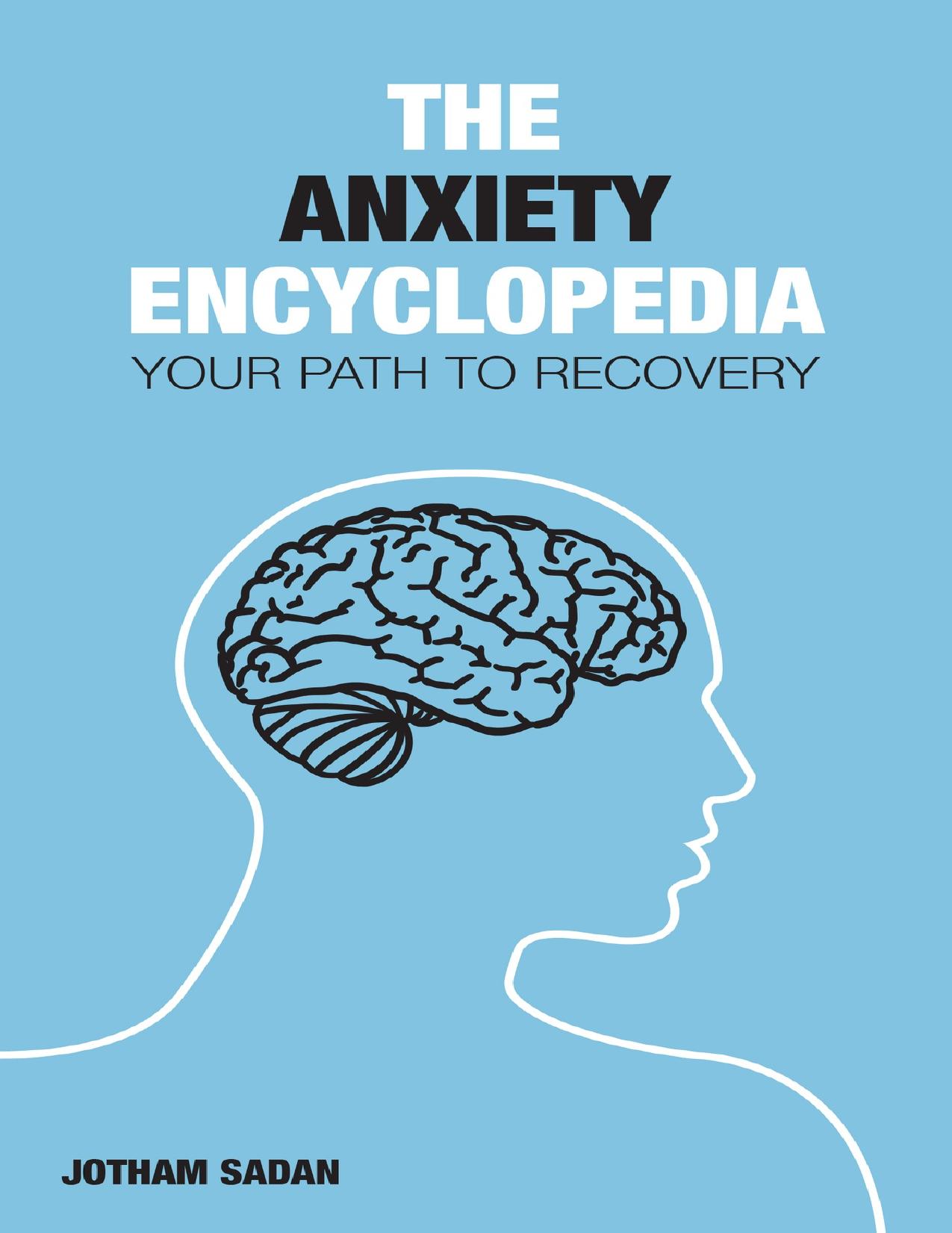 The Anxiety Encyclopedia: Your Path to Recovery by Sadan Jotham