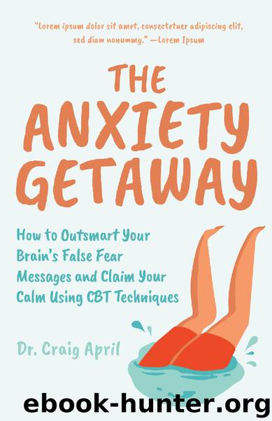 The Anxiety Getaway by Craig April Ph.D