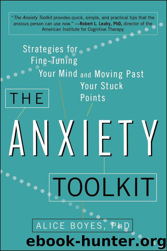 The Anxiety Toolkit: Strategies for Fine-Tuning Your Mind and Moving Past Your Stuck Points by Boyes Ph.D Alice