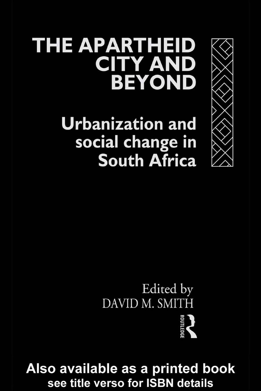 The Apartheid City and Beyond: Urbanization and Social Change in South Africa by David M.Smith (edt)