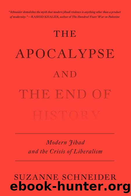 The Apocalypse and the End of History: Modern Jihad and the Crisis of Liberalism by Suzanne Schneider