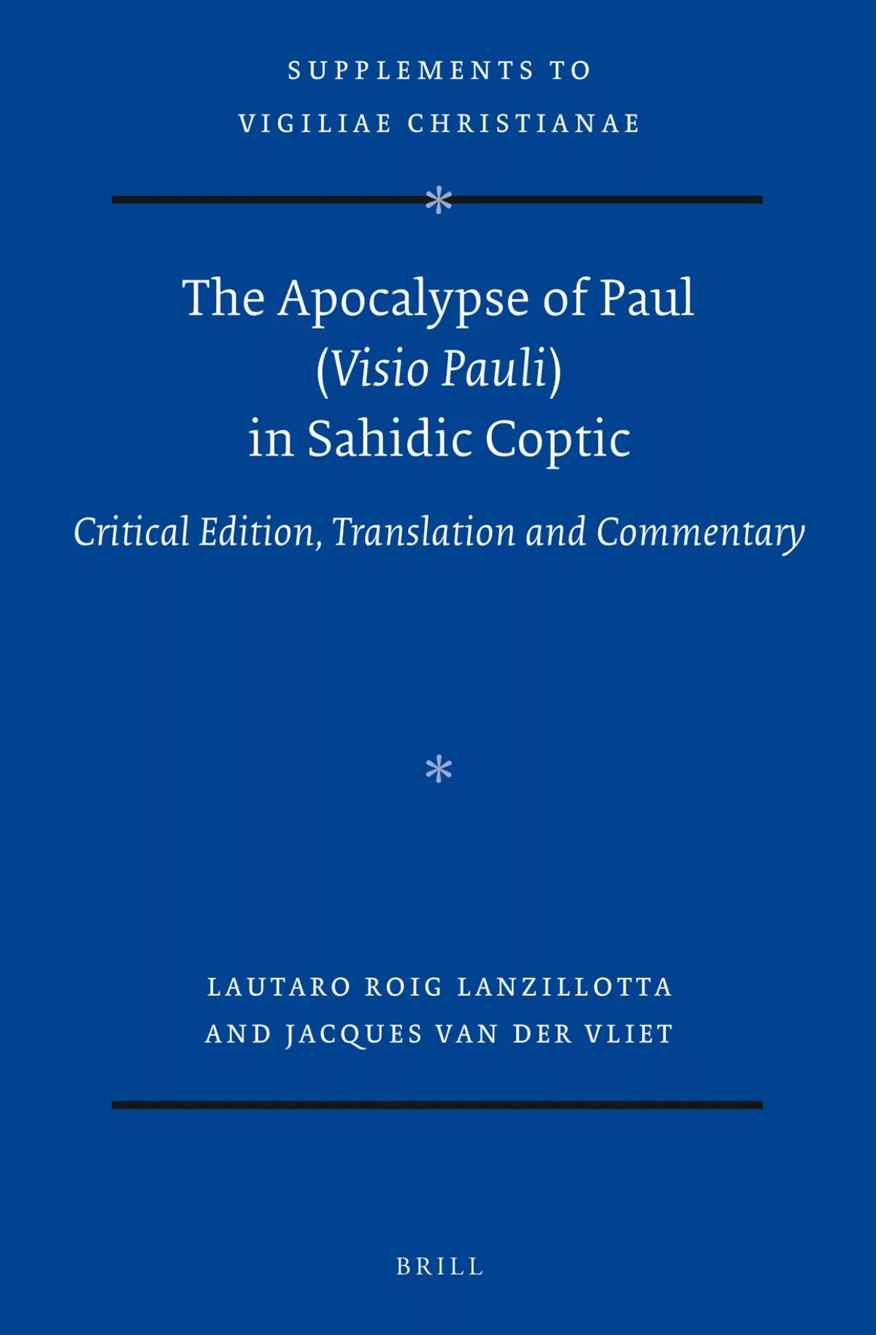 The Apocalypse of Paul (Visio Pauli) in Sahidic Coptic: Critical Edition, Translation and Commentary by Lautaro Roig Lanzillotta; Jacques van der Vliet