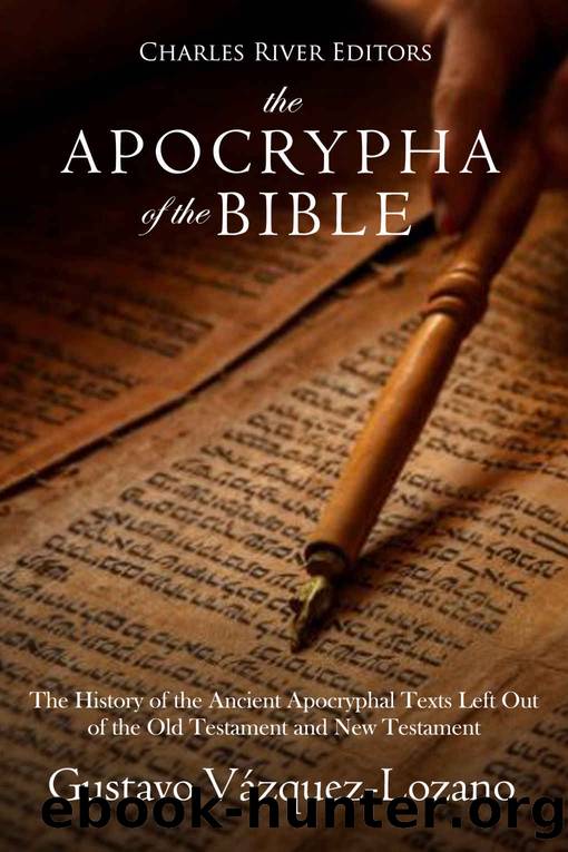 The Apocrypha of the Bible: The History of the Ancient Apocryphal Texts Left Out of the Old Testament and New Testament by Charles River Editors