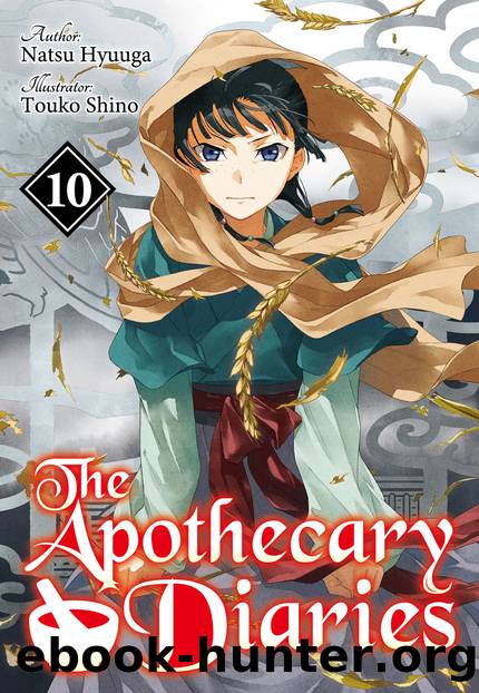 The Apothecary Diaries: Volume 10 [Parts 1 to 10] by Natsu Hyuuga