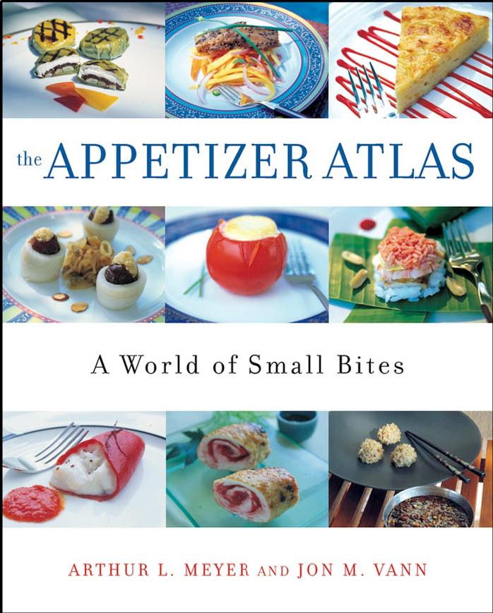 The Appetizer Atlas: A World of Small Bites by Arthur L. Meyer Jon M. Vann