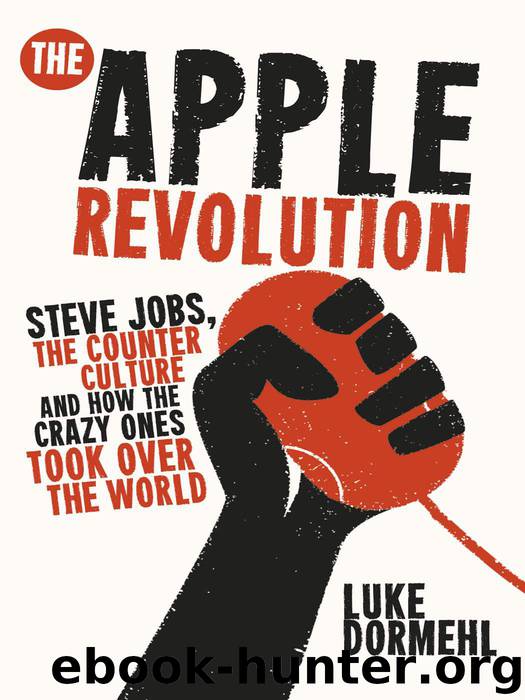 The Apple Revolution: Steve Jobs, the counterculture and how the crazy ones took over the world by Dormehl Luke