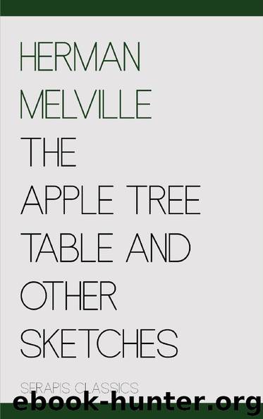 The Apple Tree Table and Other Sketches by Herman Melville