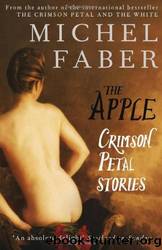The Apple: Crimson Petal Stories by Michel Faber