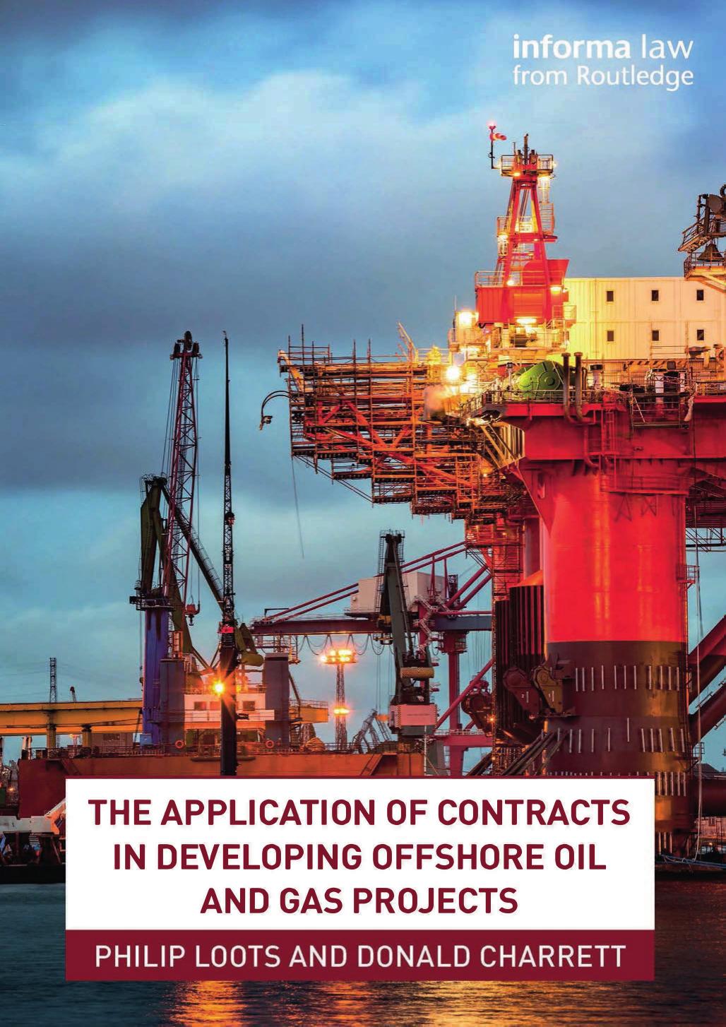 The Application of Contracts in Developing Offshore Oil and Gas Projects by Philip Loots Donald Charrett