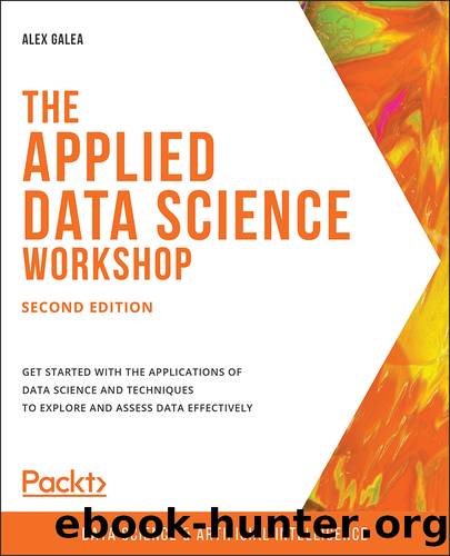 The Applied Data Science Workshop, Second Edition by Alex Galea