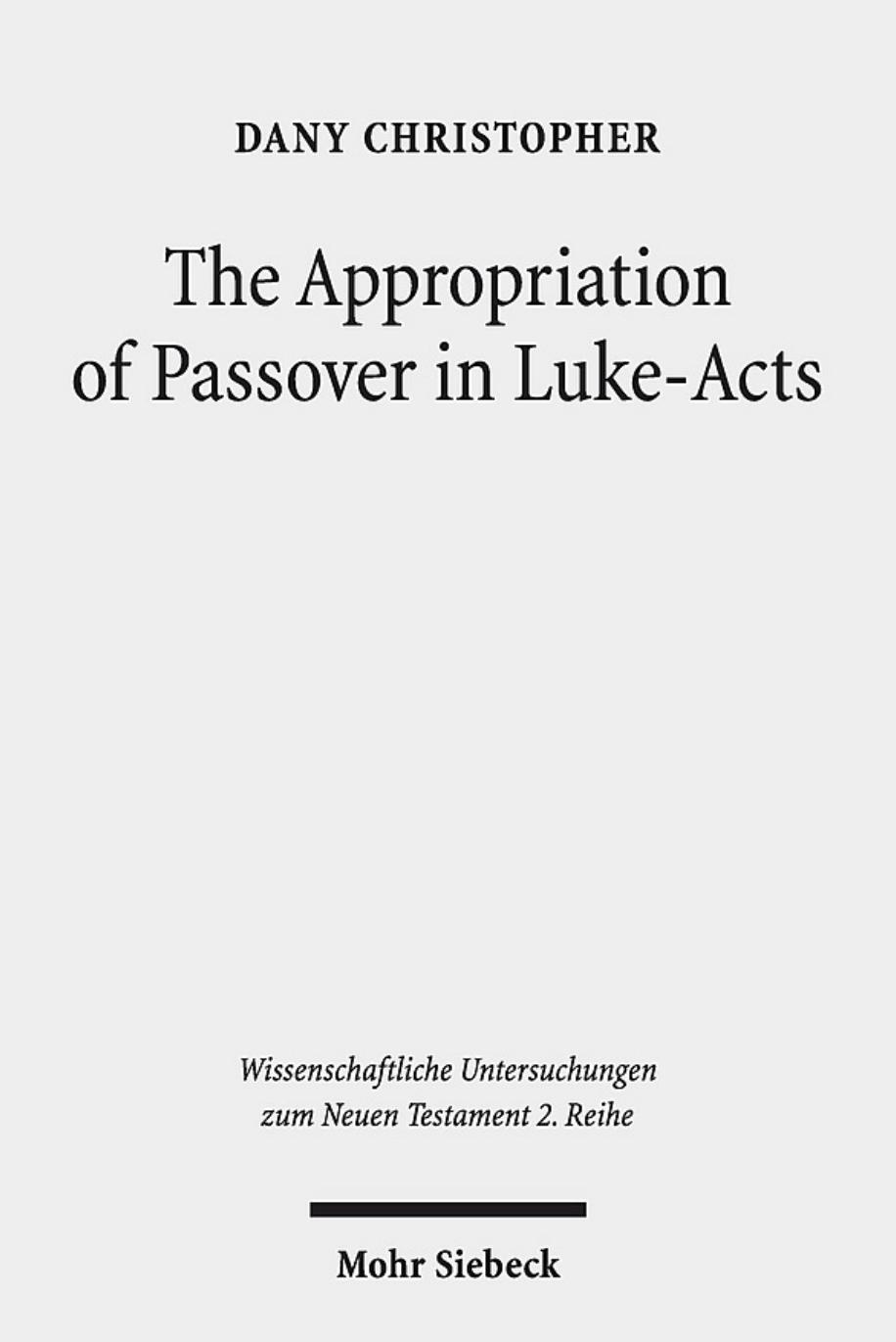 The Appropriation of Passover in Luke-Acts by Dany Christopher