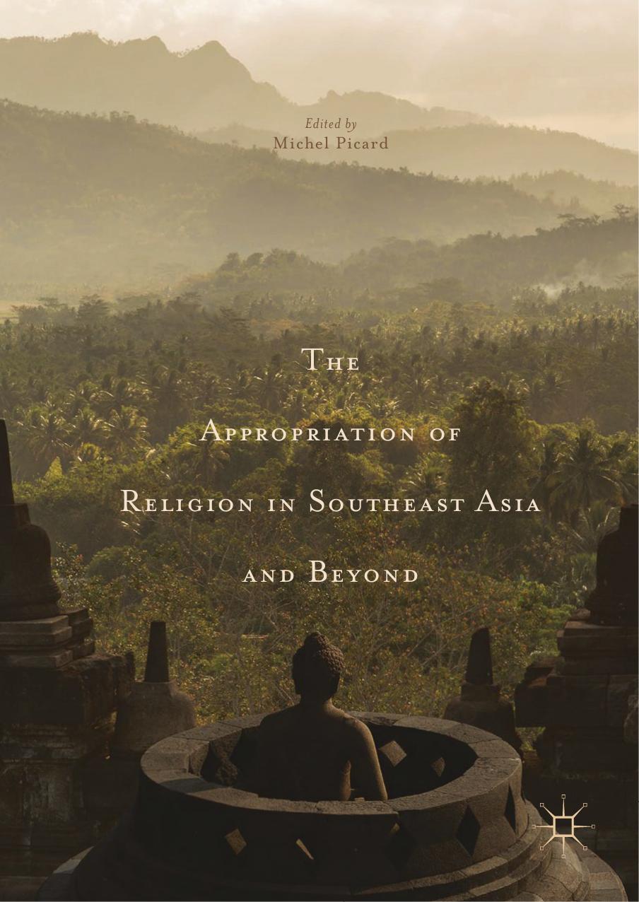 The Appropriation of Religion in Southeast Asia and Beyond by Michel Picard (eds.)