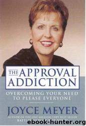 The Approval Addiction : Overcoming Your Need to Please Everyone by Joyce Meyer