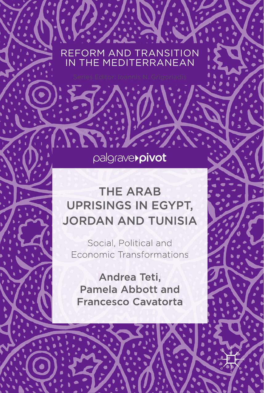 The Arab Uprisings in Egypt, Jordan and Tunisia: Social, Political and Economic Transformations by Andrea Teti Pamela Abbott Francesco Cavatorta (auth.)
