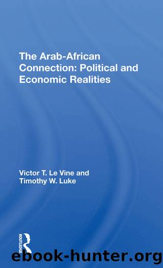 The Arab-African Connection: Political and Economic Realities by Victor T. le Vine & Timothy W. Luke