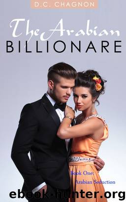 The Arabian Billionaire, Book One: Arabian Seduction by D.C. Chagnon