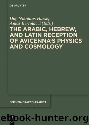 The Arabic, Hebrew and Latin Reception of Avicennaâs Physics and Cosmology by Dag Nikolaus Hasse Amos Bertolacci