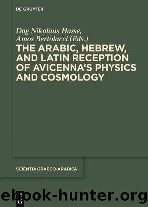 The Arabic, Hebrew, and Latin Reception of Avicenna's Physics and Cosmology by Dag Nikolaus Hasse & Amos Bertolacci