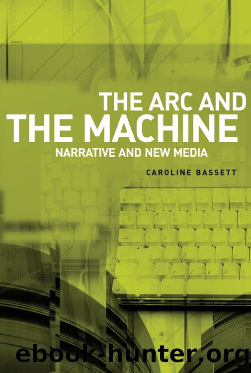 The Arc and the Machine: Narrative and the New Media by Caroline Bassett