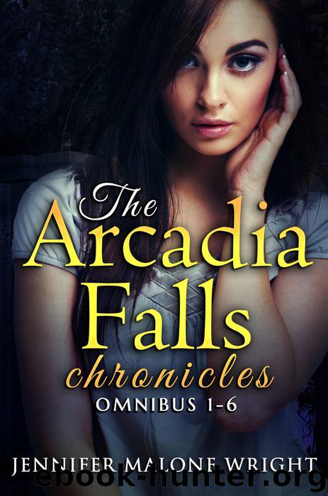 The Arcadia Falls Chronicles: Omnibus (Books 1-6) by Jennifer Malone Wright