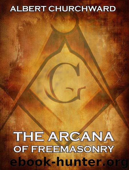 The Arcana Of Freemasonry (Extended Annotated Edition) by Albert Churchward