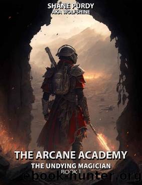 The Arcane Academy: A Dystopian High Fantasy Series (The Undying Magician Book 1) by Shane Purdy