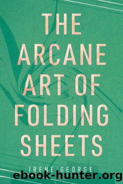 The Arcane Art of Folding Sheets by Irene George