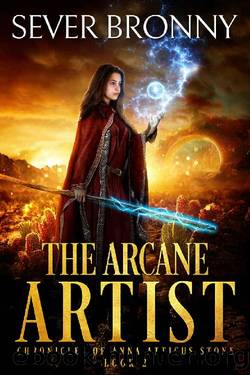 The Arcane Artist (Chronicles of Anna Atticus Stone Book 2) by Sever Bronny