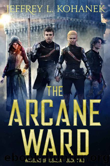 The Arcane Ward: Wardens of Issalia, Book Two by Kohanek Jeffrey L