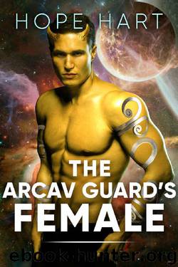 The Arcav Guard's Female: Sci Fi Alien Romance Book 8 (Arcav Alien Invasion) by Hope Hart