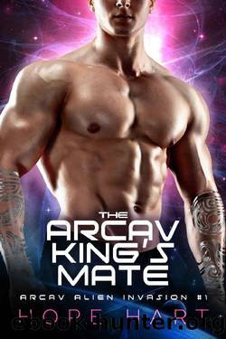 The Arcav King's Mate: A Sci-Fi Alien Romance (Arcav Alien Invasion Book One) by Hope Hart