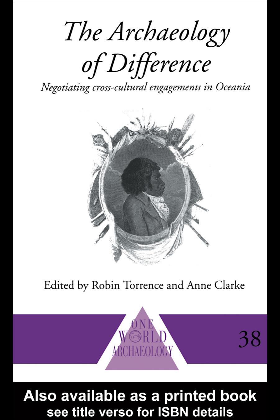 The Archaeology of Difference: Negotiating Cross-Cultural Engagements in Oceania by Anne Clarke Robin Torrence