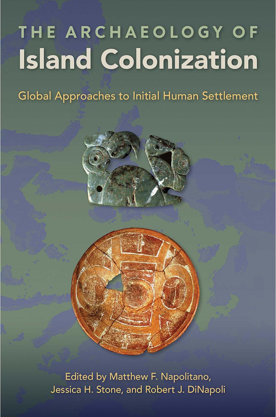 The Archaeology of Island Colonization: Global Approaches to Initial Human Settlement by Matthew F. Napolitano; Jessica H. Stone; Robert J. DiNapoli