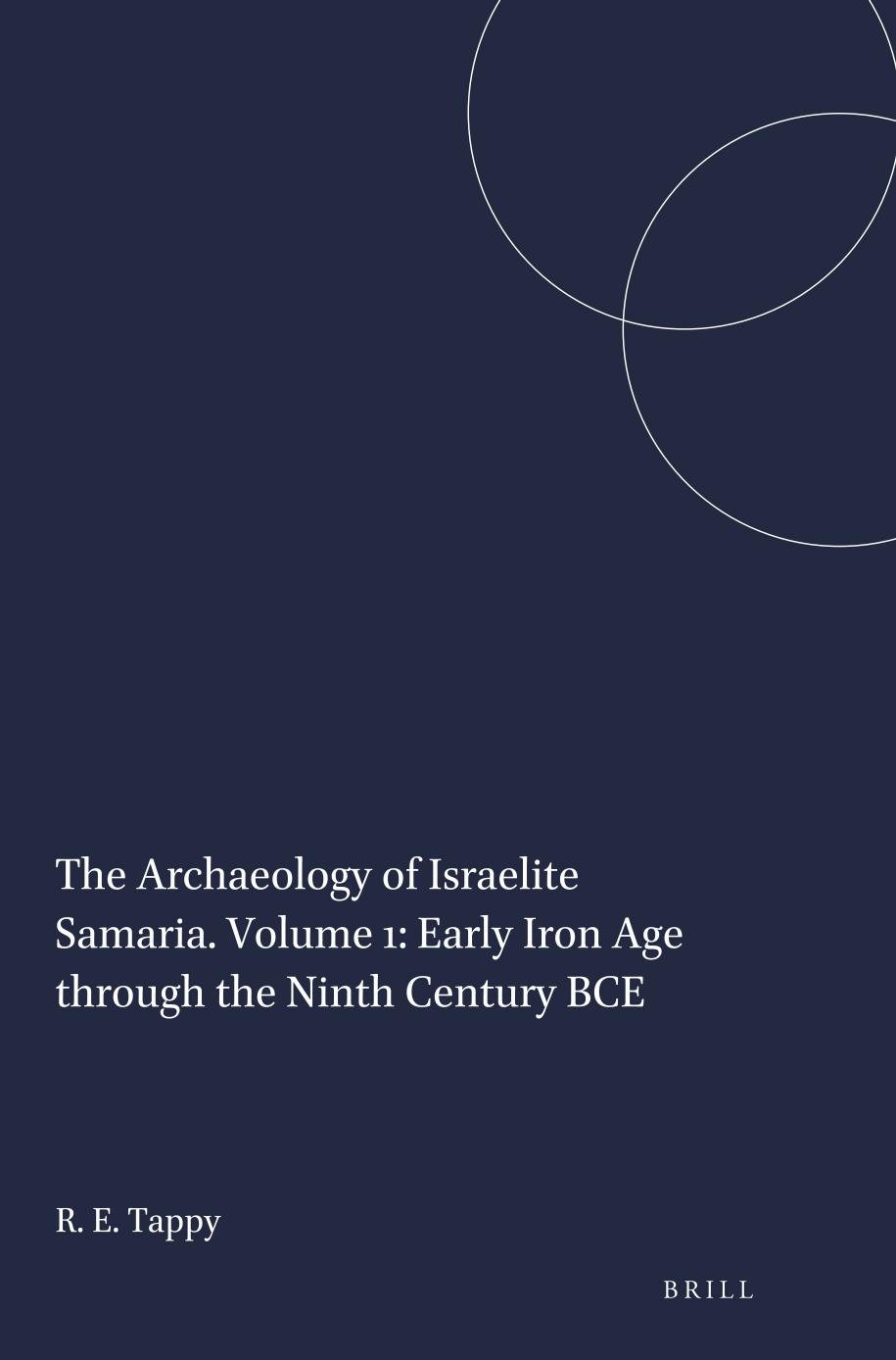 The Archaeology of Israelite Samaria. Volume 1: Early Iron Age Through the Ninth Century BCE by Tappy Ron E.;