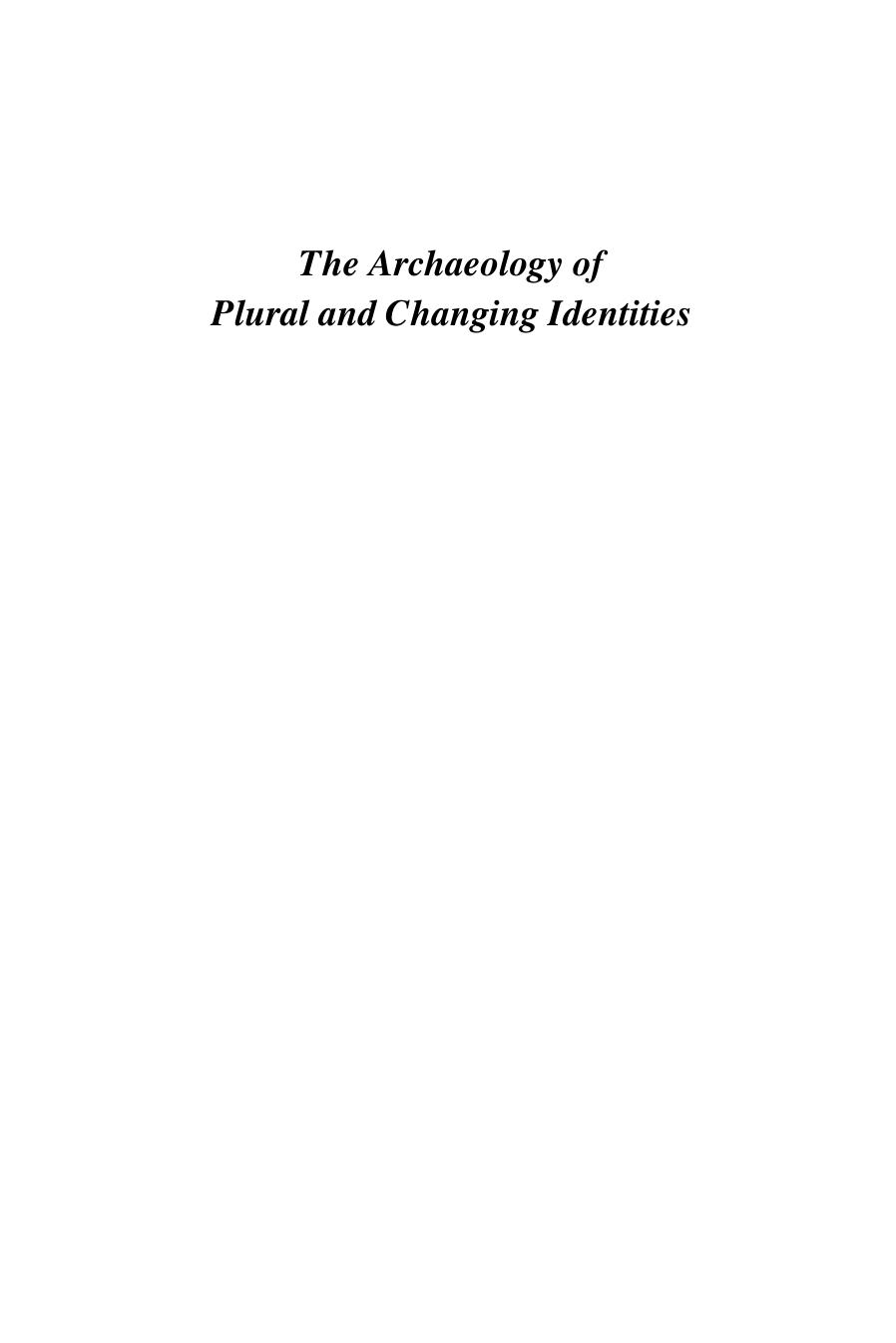 The Archaeology of Plural and Changing Identities: Beyond Identification by Eleanor C. Casella Chris Fowler