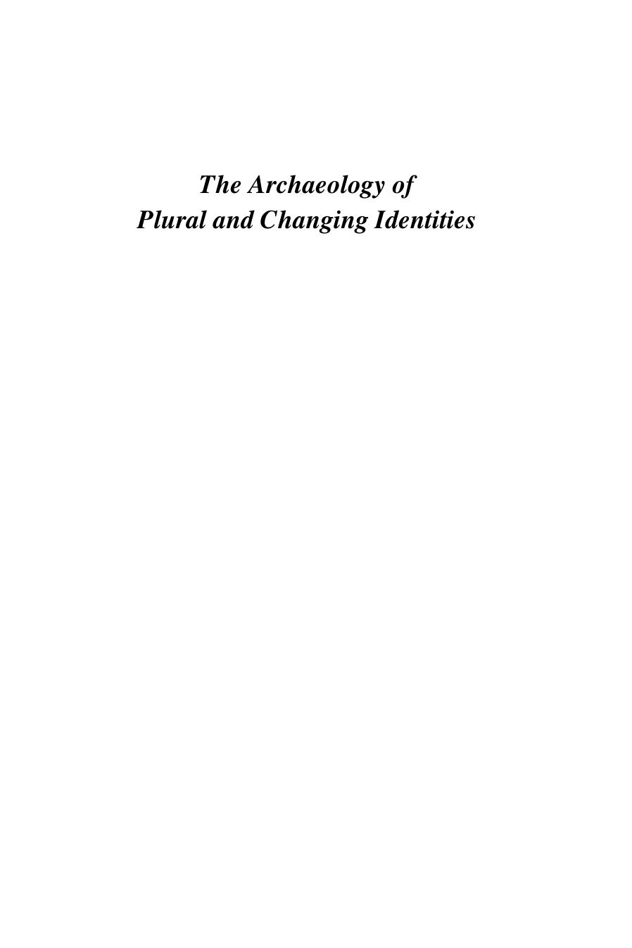The Archaeology of Plural and Changing Identities: Beyond Identification by Eleanor Conlin Casella Chris Fowler (auth.) Eleanor Conlin Casella Chris Fowler (eds.)