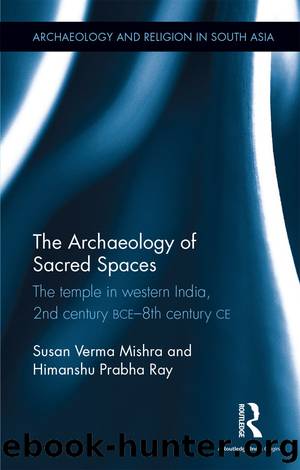 The Archaeology of Sacred Spaces by Verma Mishra Susan; Ray Himanshu Prabha; & Himanshu Prabha Ray