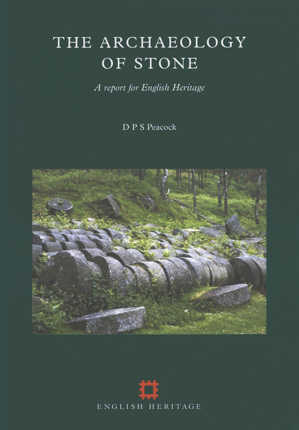 The Archaeology of Stone: A Report for English Heritage by David Philip Spencer Peacock