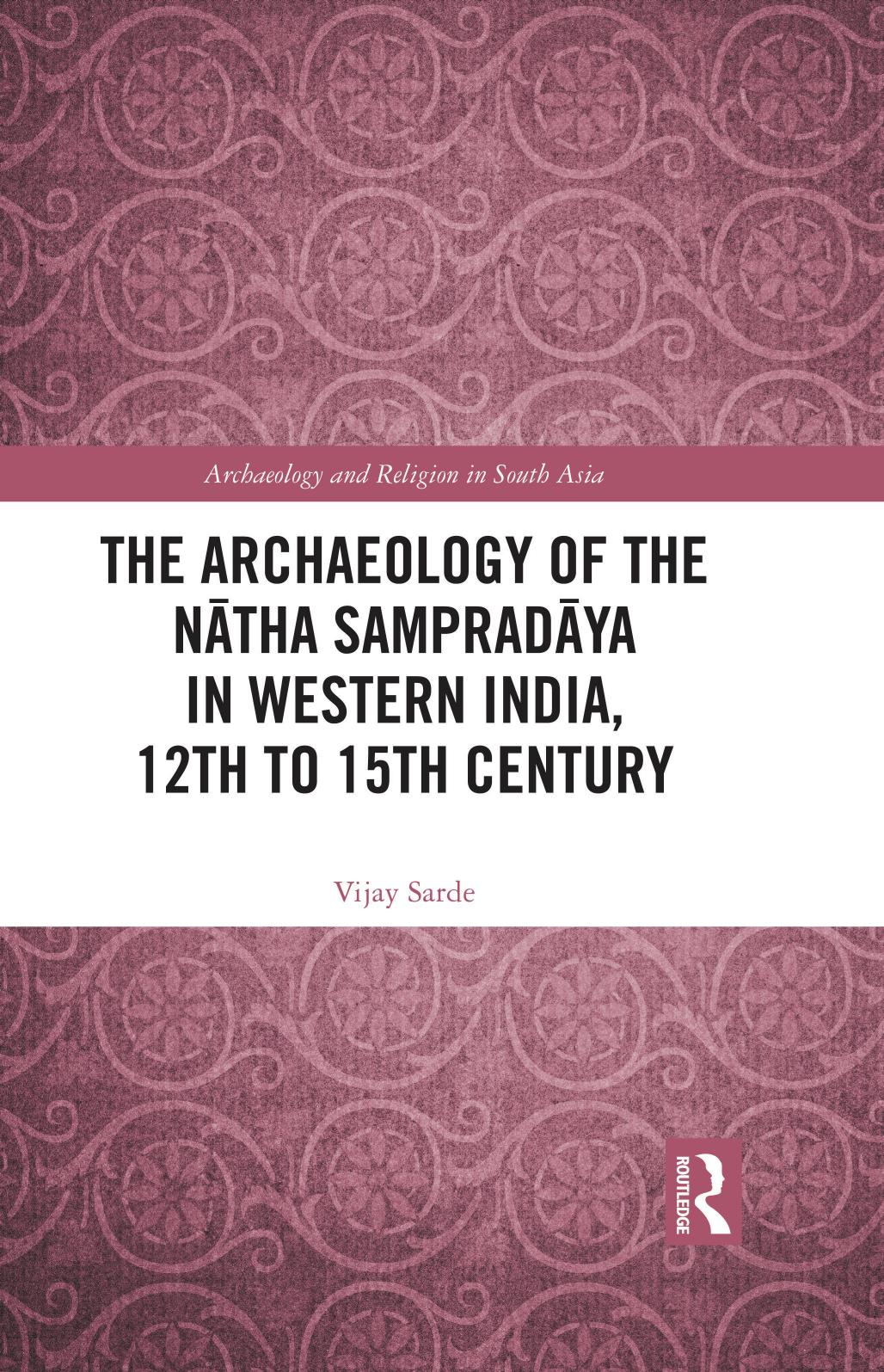 The Archaeology of the NÄtha SampradÄya in Western India, 12th to 15th Century by Vijay Sarde