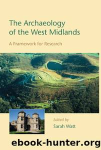 The Archaeology of the West Midlands by Sarah Watt