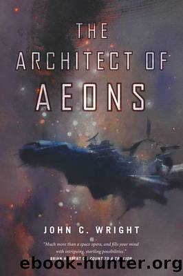 The Architect of Aeons: Book Four of the Eschaton Sequence (Count To A Trillion 4) by John C. Wright