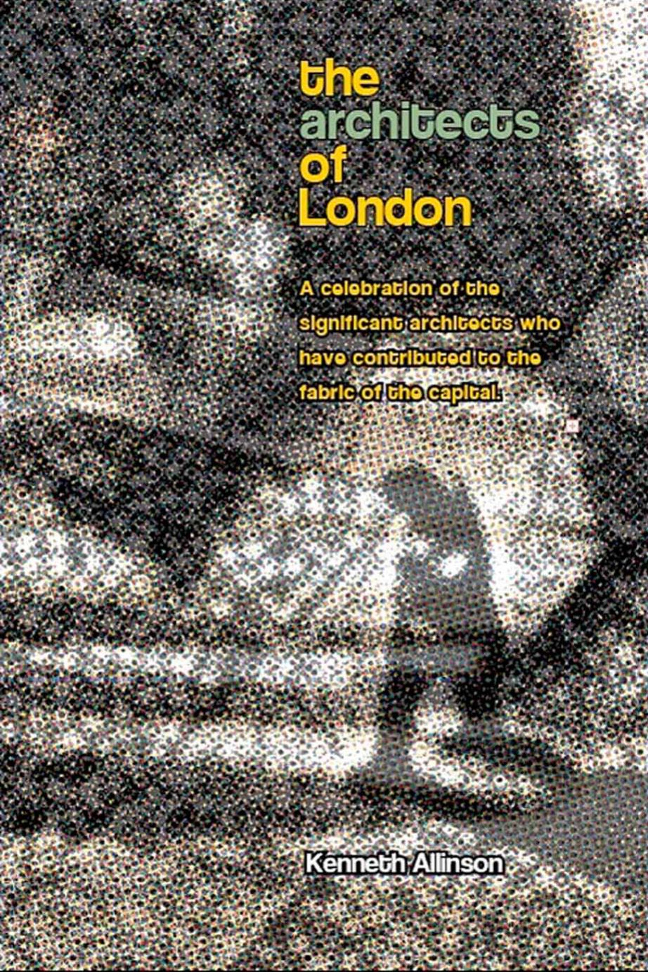 The Architects and Architecture of London by Kenneth Allinson