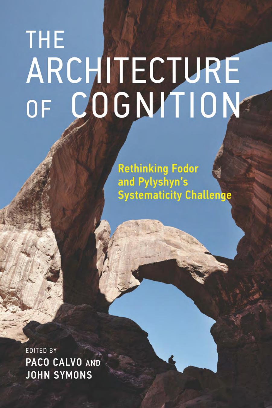 The Architecture of Cognition:Rethinking Fodor and Pylyshynâs Systematicity Challenge by edited by Paco Calvo & John Symons