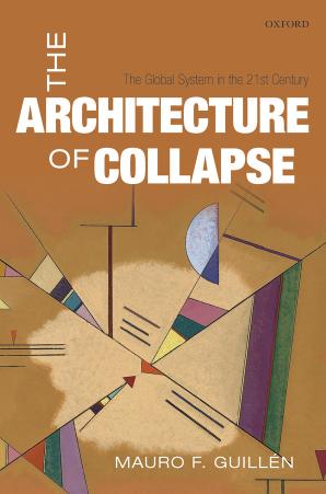 The Architecture of Collapse : the Global System in the 21st Century by Guillén Mauro F