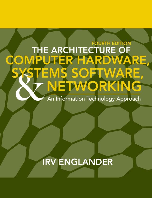 The Architecture of Computer Hardware and System Software: An Information Technology Approach, Fourth Edition by Irv Englander