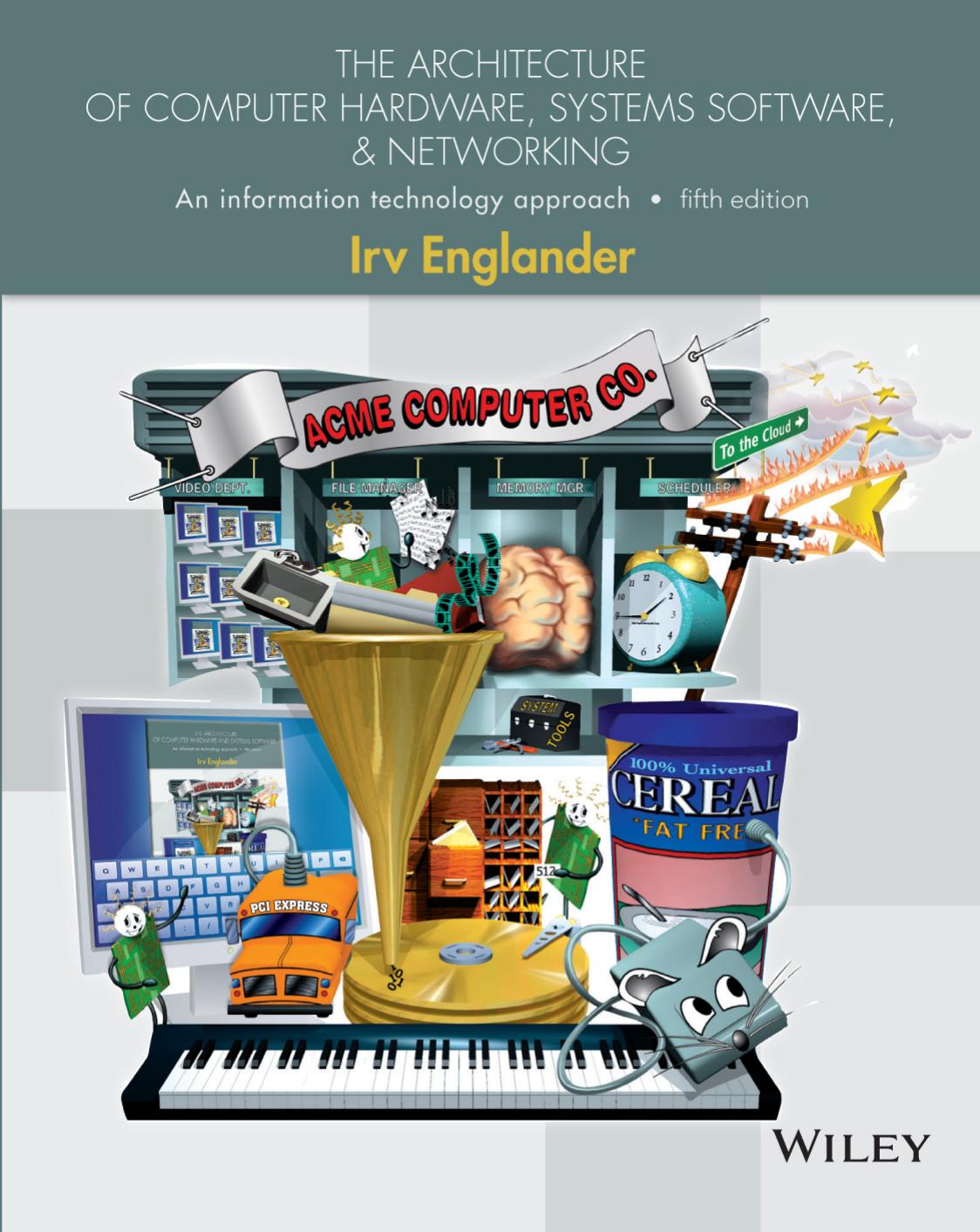 The Architecture of Computer Hardware, Systems Software, and Networking: An Information Technology Approach by Irv Englander