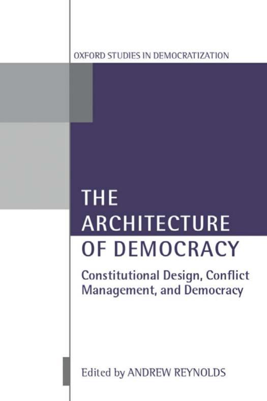 The Architecture of Democracy: Constitutional Design, Conflict Management, and Democracy (Oxford Studies in Democratization) by Andrew Reynolds