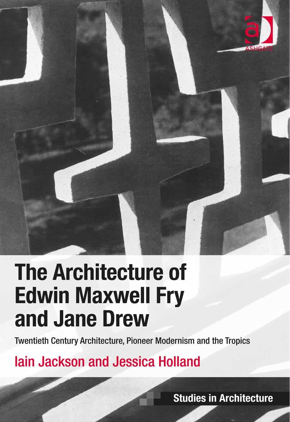 The Architecture of Edwin Maxwell Fry and Jane Drew by Jackson Iain Holland Jessica