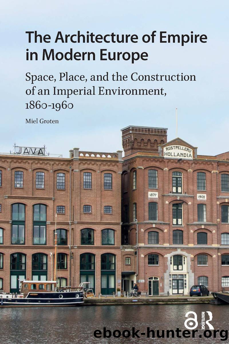 The Architecture of Empire in Modern Europe: Space, Place, and the Construction of an Imperial Environment, 1860-1960 by Groten Miel